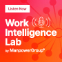 /-/media/project/manpowergroup/mpg-marketing/insights/background-images/related-stories-thumbnail/mpg-work-intelligence-lab-2025-podcast-thumbnail.jpg?rev=dd2f9e59b0aa4ba9b2d57b29c42b8e92